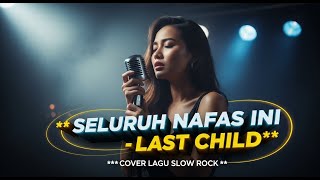Download lagu LAST CHILD - SELURUH NAFAS INI | COVER SLOW ROCK VERSION mp3