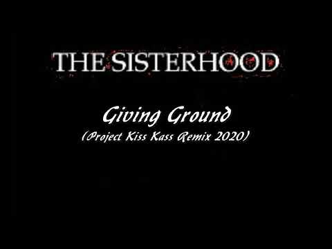 The Sisterhood - Giving Ground (Project Kiss Kass Remix)