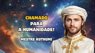 CHAMADO PARA A HUMANIDADE!! Mestre Kuthumi