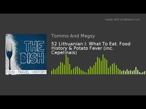 52 Lithuanian I: What To Eat. Food History & Potato Fever (inc. Cepelinais)