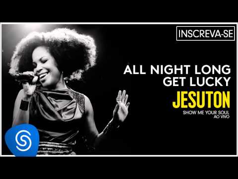 Jesuton - All Night Long/Get Lucky (Show me Your Soul ao Vivo) (Áudio Oficial)