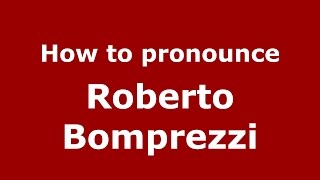 How to pronounce Roberto Bomprezzi