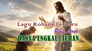 Download lagu Hanya Engkau, Tuhan - Lagu Rohani Kristen Terbaru Menyentuh Hati Lagu Penyembahan Pop Teduh Terbaru mp3