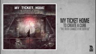 My Ticket Home - The Truth Changes If We Both Lie