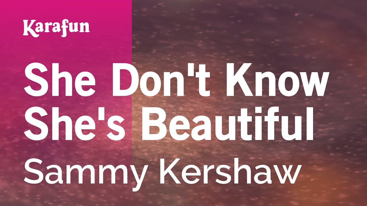 She Don't Know She's Beautiful - Sammy Kershaw | Karaoke Version | KaraFun