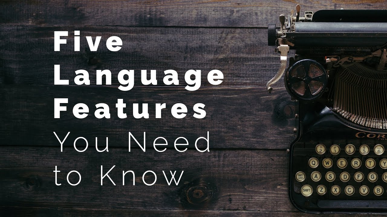 5 Language Features You Need to Know