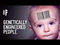 What If Genetically Modified People Became the Norm?