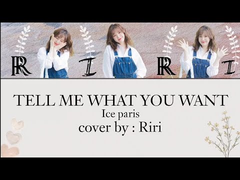 Ice Paris - งอนตลอด (Tell Me What You Want) [COVER]