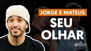Seu Olhar - Jorge e Mateus (aula de violão completa)