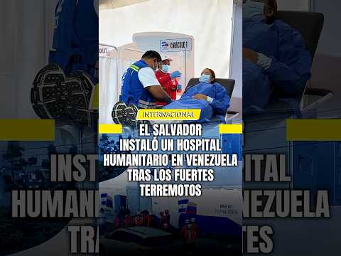 El Salvador instaló un hospital humanitario en Venezuela tras los fuertes terremotos