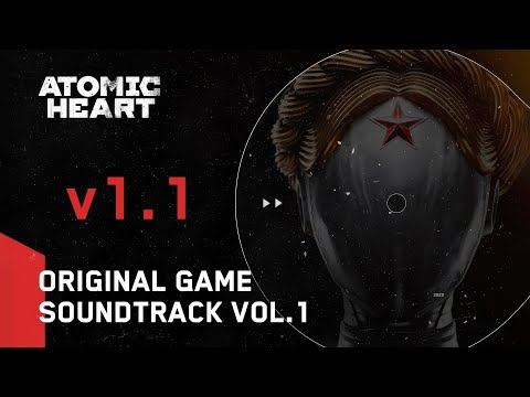 Atomic Heart - Original Game Soundtrack Vol. 1 Version 1.1 [ПЕРЕЗАЛИВ]