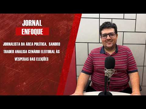 Jornalista da área política,  Sandro Thadeu analisa cenário eleitoral às vésperas das eleições