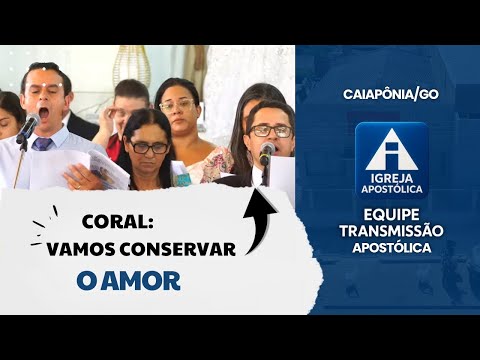 Coral: Vamos Conservar o Amor - Igreja Apostólica Caiapônia/GO