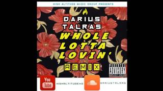 DARIUS TALRAS - WHOLE LOTTA LOVIN' REMIX FEAT. DJ MUSTARD &amp; TRAVI$ SCOTT