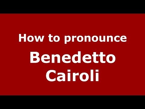 How to pronounce Benedetto Cairoli (Italian/Italy) - PronounceNames.com