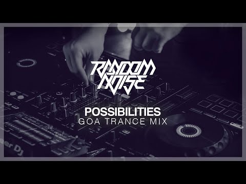 Random Noise - Possibilities Goa Trance Mix 2021