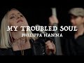 Philippa Hanna My Troubled Soul Official Live Video