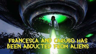 Francesca And Caruso Has Been Abducted From Aliens