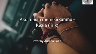 Download lagu Aku Masih Memikirkanmu - Kezia (lirik) cover by Andina Julie mp3