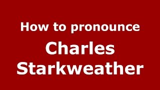 How to pronounce Charles Starkweather