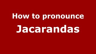 How to pronounce Jacarandas