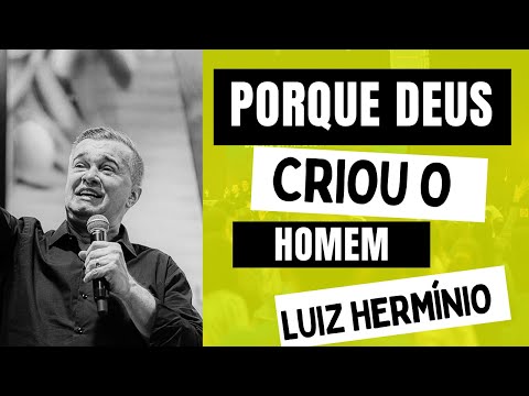 LUIZ HERMÍNIO - PORQUE DEUS CRIOU O HOMEM