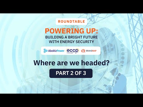 [ROUNDTABLE] Powering up: Building a bright future with energy security (Part 2 of 3)