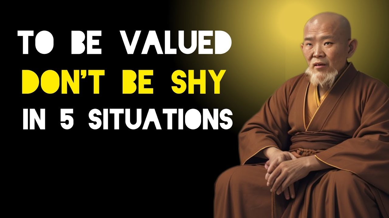To Be Valued Don't Be Shy At 5 Situations - Zen And Buddhist Teachings.