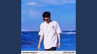Download lagu Kunaon Anjeun (Oni Aprak) mp3