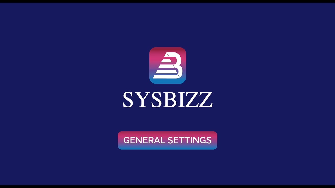 General Settings Tutorial @Sysbizzsoftware