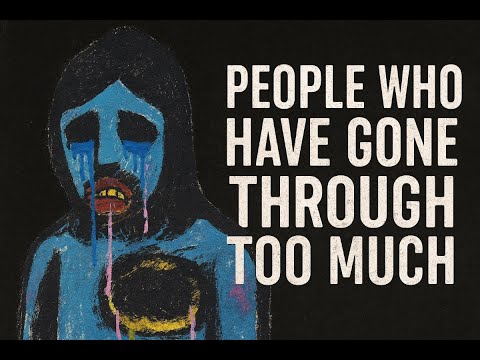 The Psychology of People Who Have Gone Through Too Much