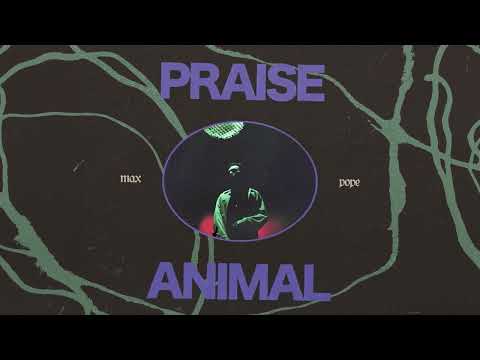 Max Pope - PRAISE ANIMAL (Full Album)