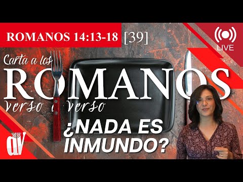 [39] ROMANOS 14:13-18 ¿Nada es 🐖 INMUNDO 🦂 en sí mismo? [La COMIDA 🍍 y el AMOR]