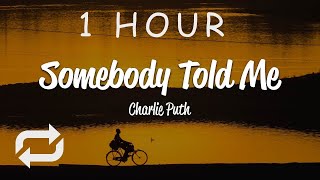 [1 HOUR 🕐 ] Charlie Puth - Somebody Told Me (Lyrics)