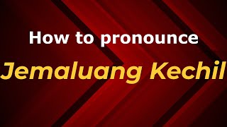 How to pronounce Jemaluang Kechil