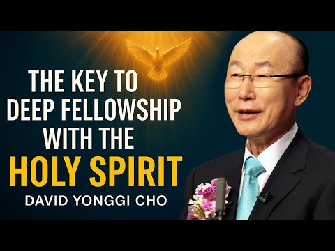 The Key to Deep Fellowship with the Holy Spirit | David Yonggi Cho