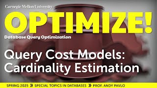 #13 - Query Cost Models: Cardinality Estimation (CMU Optimize!)