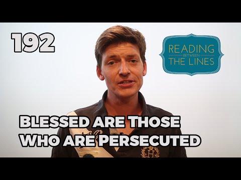 Reading Between the Lines 192 - Blessed are those who are Persecuted
