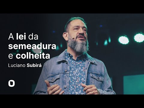 Luciano Subirá | A LEI DA SEMEADURA E COLHEITA