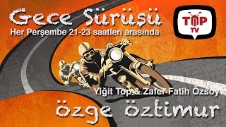 Gece Sürüşü 2 - Konuk: Özge Öztimur