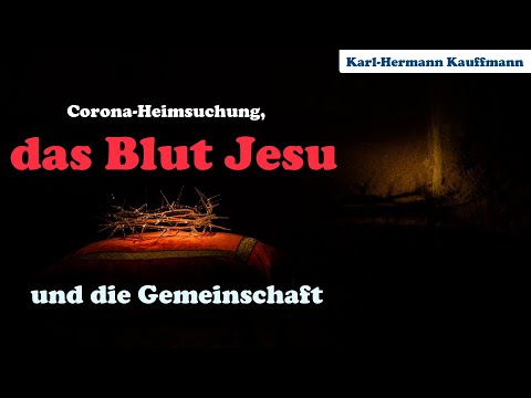 Corona-Heimsuchung, das Blut Jesu und die Gemeinschaft - Karl-Hermann Kauffmann
