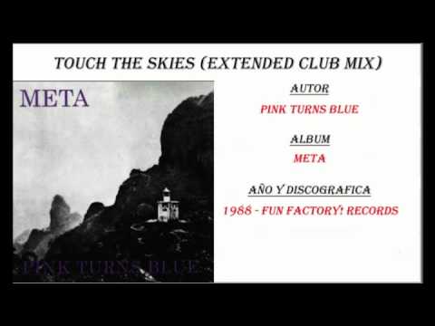 Pink Turns Blue - Touch the skies (Extended Club Mix 1988)