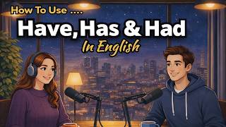 How to Use Have, Has & Had in English | Clarity English Podcast | English Podcast