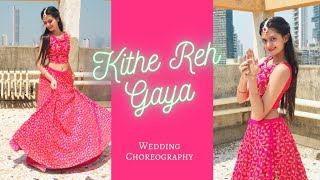 Kithe Reh Gaya | Neeti Mohan | Sangeet Dance | Wedding Choreography by Dhruvi Shah