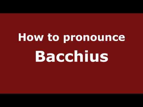 How to Pronounce Bacchius - PronounceNames.com