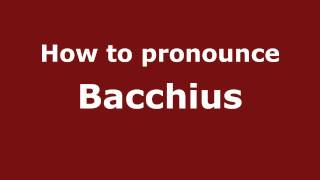How to pronounce Bacchius
