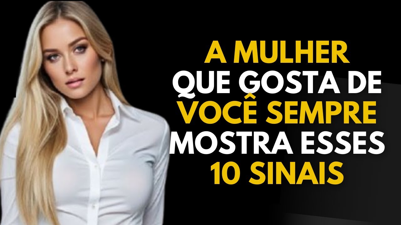 A Mulher que  GOSTA DE VOCÊ sempre mostra esses 10 sinais | PSICOLOGIA FEMININA