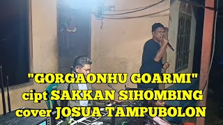 Download lagu 'GORGAONHU GOARMI' cipt SAKKAN SIHOMBING cover JOSUA TAMPUBOLON mp3