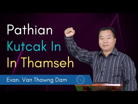 Pathian Kutcak In In thamseh - Evan. Van Thawng Dam