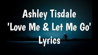 Ashley Tisdale - Love Me &amp; Let Me Go (Lyrics)🎵